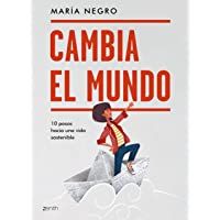 Cambia el mundo: 10 pasos hacia una vida sostenible (Zenith Green)